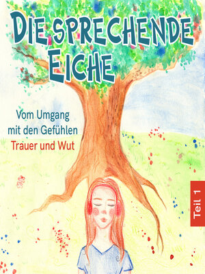 cover image of Vom Umgang mit den Gefühlen Trauer und Wut--Die sprechende Eiche, Teil 1 (Ungekürzt)